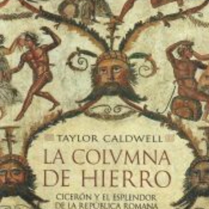 La columna de hierro: Cicerón y el esplendor de la República romana. 1