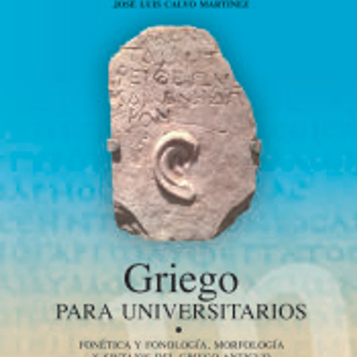 Griego para universitarios: Fonética y fonología, morfología y sintaxis del griego antiguo 1
