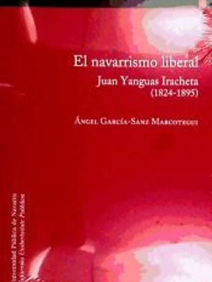 NAVARRISMO LIBERAL, EL JYUAN YANGUAS IRACHETA (1824-1895)