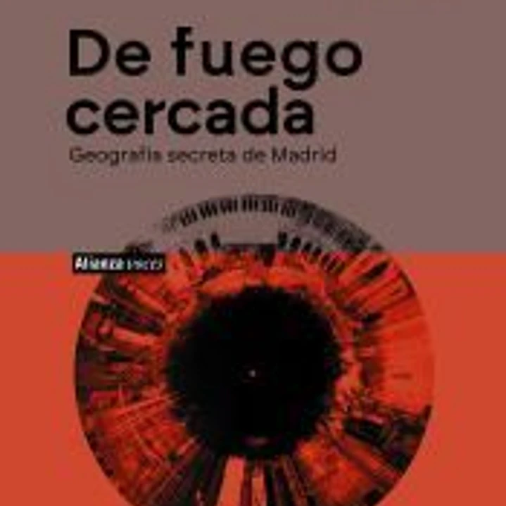De fuego cercada. Geografía secreta de Madrid 1