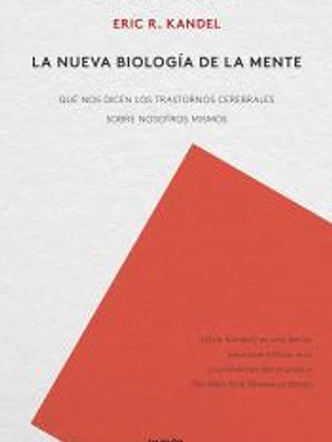 La nueva biología de la mente: Qué nos dicen los trastornos cerebrales sobre nosotros mismos