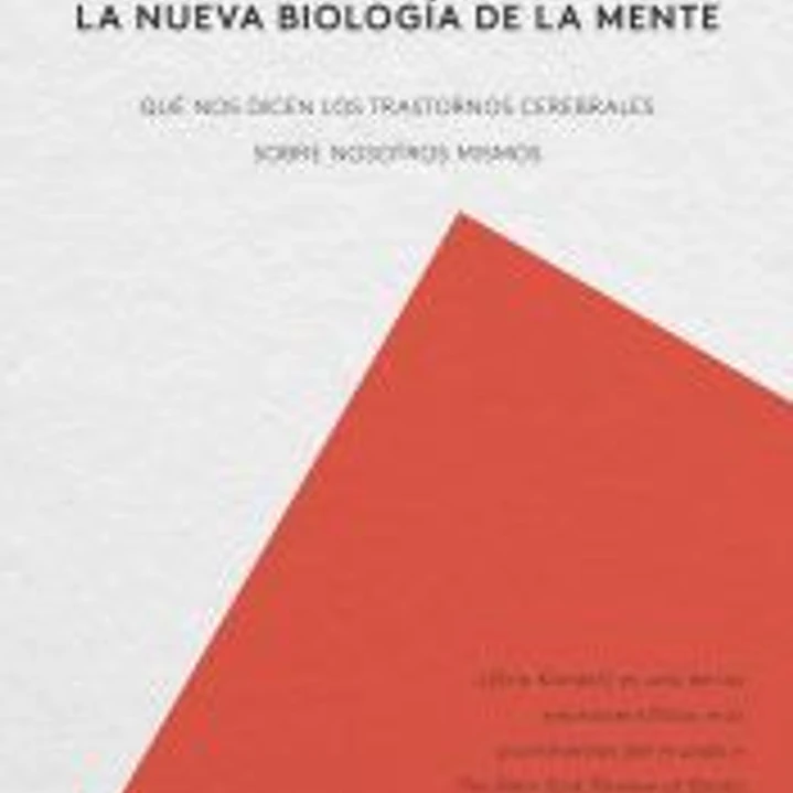 La nueva biología de la mente: Qué nos dicen los trastornos cerebrales sobre nosotros mismos 1