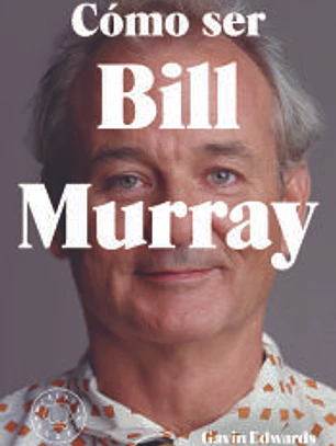 Cómo ser Bill Murray
