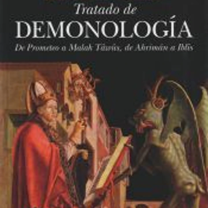 Tratado de demonología: de Prometeo a Malak Tâwûs, de Ahrimán a Iblîs 1