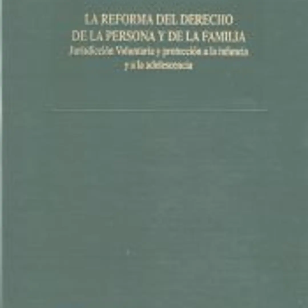 La reforma del derecho de la persona y de la familia : jurisdicción voluntaria y protección a la infancia y a la adolescencia 1