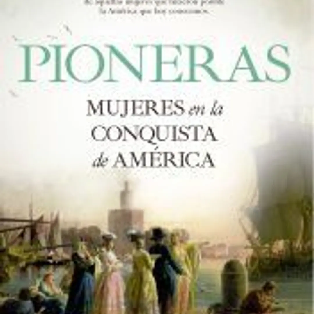 Pioneras. Mujeres en la conquista de América 1