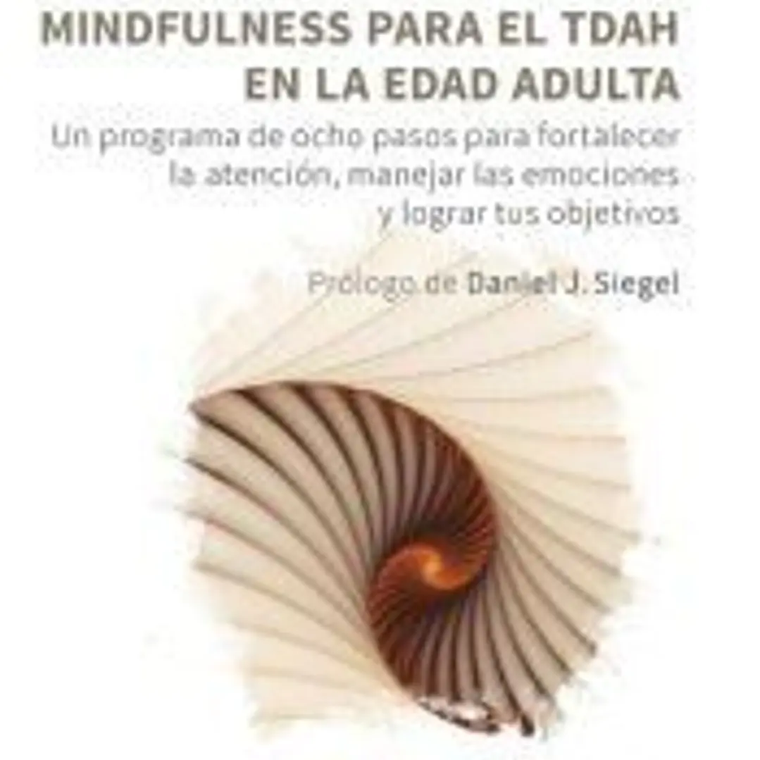 Mindfulness para el TDAH en la edad adulta. Un programa de ocho pasos para fortalecer la atención, manejar las emociones y lograr tus objetivos 1