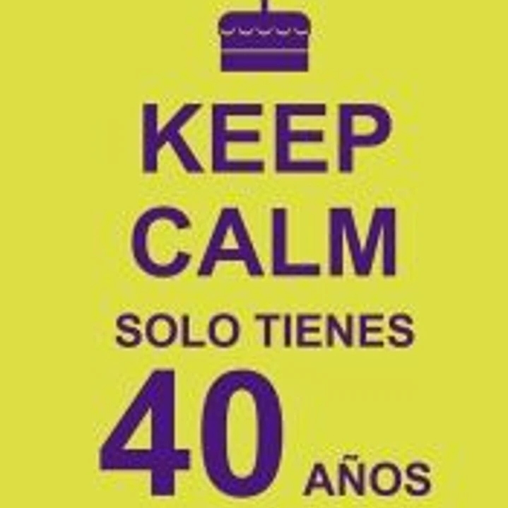Keep calm, solo tienes 40 años 1
