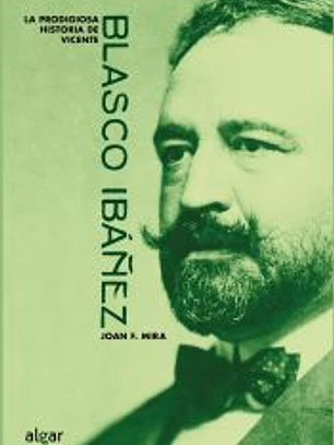 La prodigiosa historia de Vicente Blasco Ibáñez