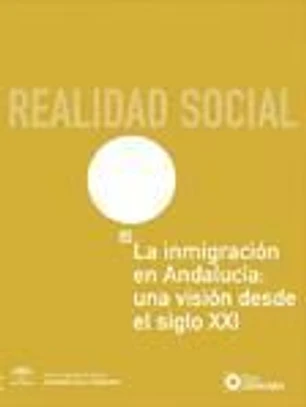 LA INMIGRACION EN ANDALUCIA: UNA VISIÓN DESDE EL SIGLO XXI