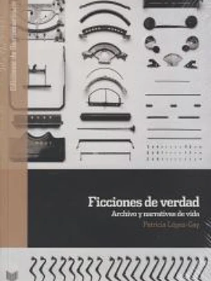 Ficciones de verdad : archivo y narrativas de vida