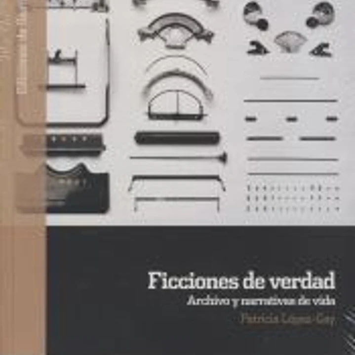 Ficciones de verdad : archivo y narrativas de vida 1
