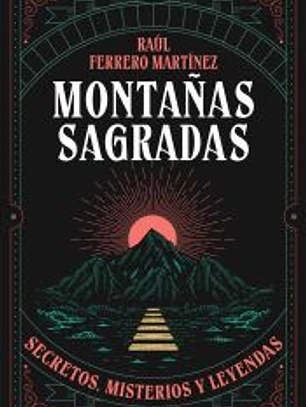 Montañas sagradas: Secretos, misterios y leyendas