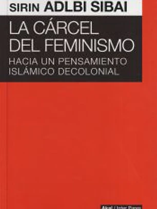 La cárcel del feminismo : hacia un pensamiento islámico decolonial