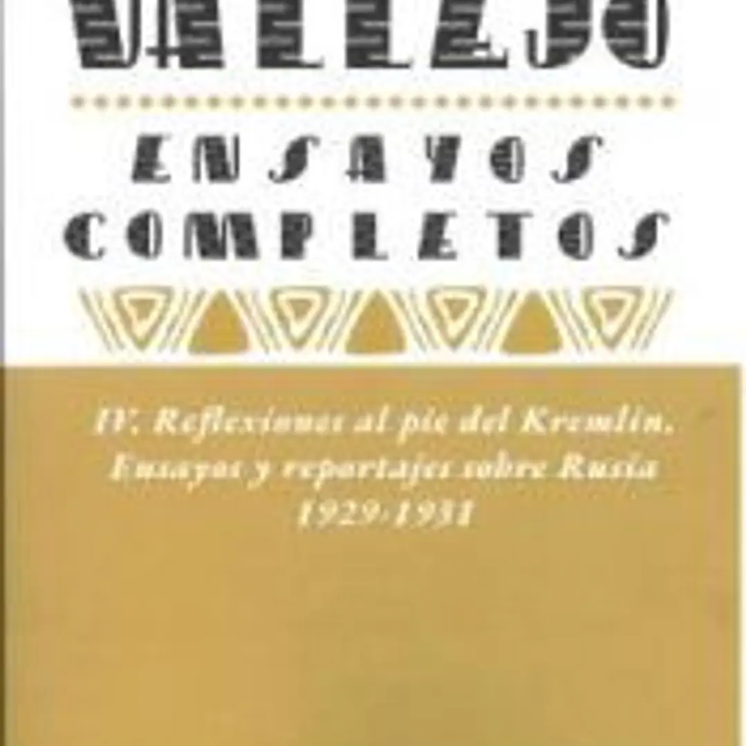 Ensayos completos IV: Reflexiones al pie del Kremlin. Ensayos y reportajes sobre Rusia. 1929-1931 1