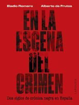 En la escena del crimen. Dos siglos de crónica negra en España