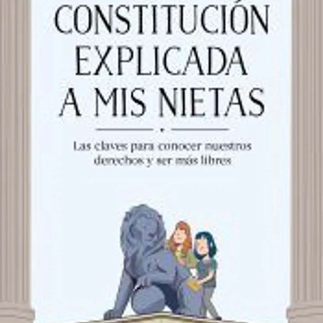 La Constitución explicada a mi nietas: Las claves para conocer nuestros derechos y ser más libres 1