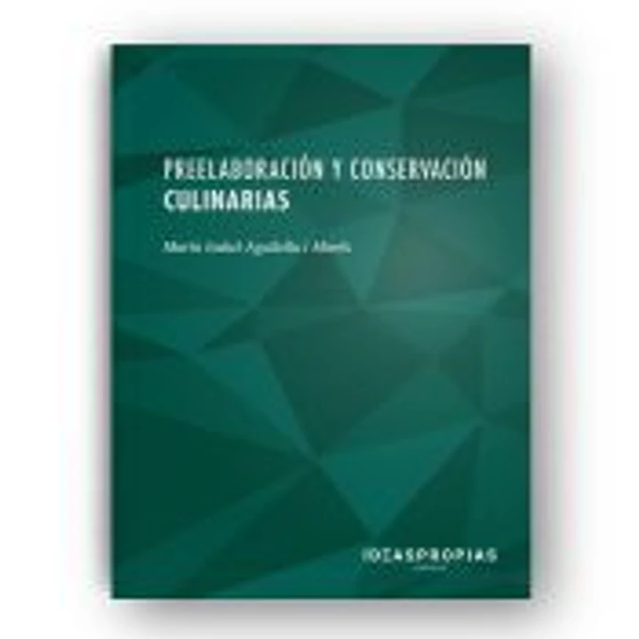 Preelaboración y conservación culinarias : métodos y equipos en productos semielaborados y elaborados. Certificados de profesionalidad. Operaciones básicas de cocina 1
