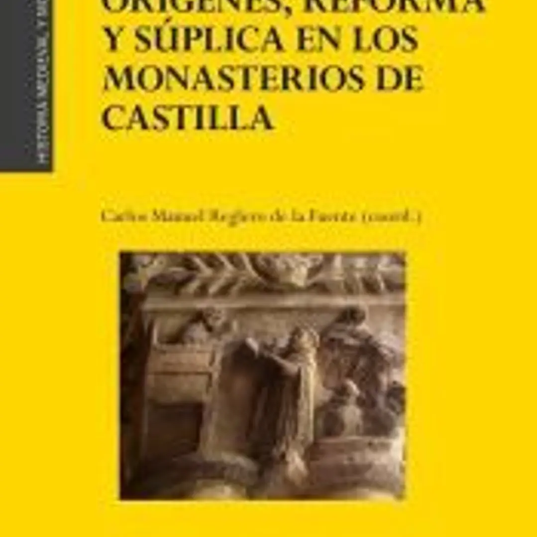 Relatos de orígenes, reforma y súplica en los monasterios de Castilla 1