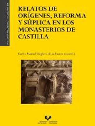 Relatos de orígenes, reforma y súplica en los monasterios de Castilla