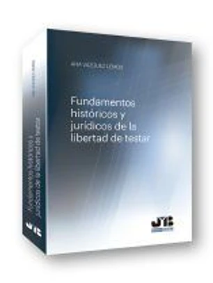 Fundamentos históricos y jurídicos de la libertad de testar.