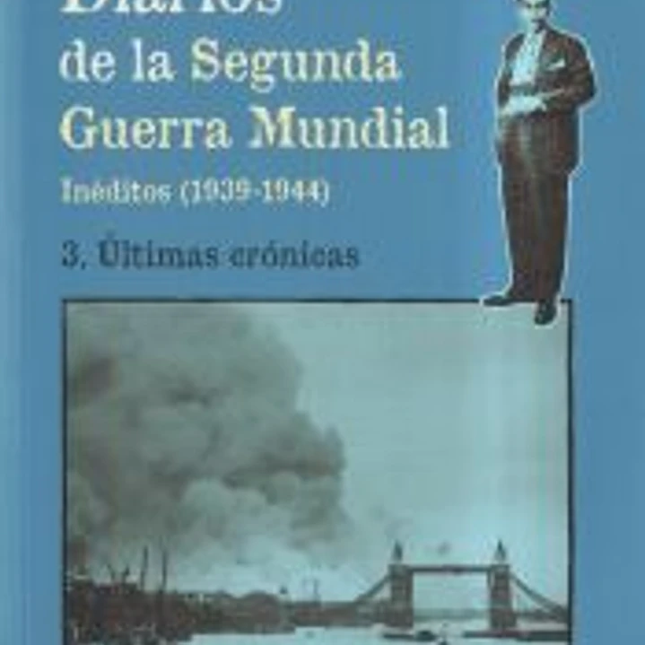 Diarios de la Segunda Guerra Mundial. 3. Últimas crónicas 1
