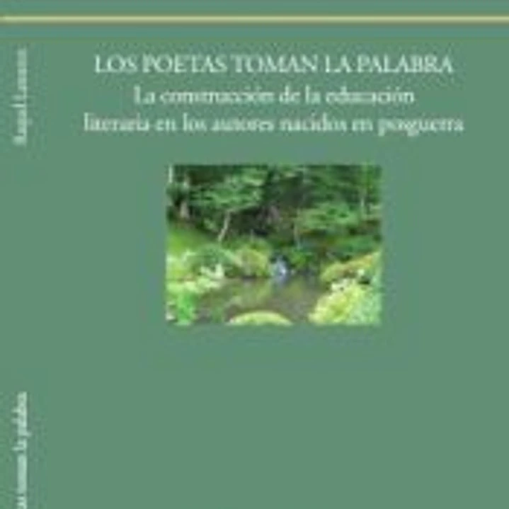 Los poetas toman la palabra: La construcción de la educación literaria en los autores nacidos en posguerra 1