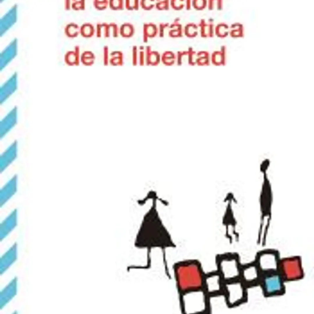 EDUCACION COMO PRACTICA DE LA LIBERTAD 1