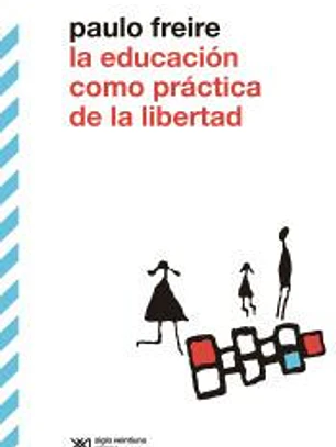 EDUCACION COMO PRACTICA DE LA LIBERTAD