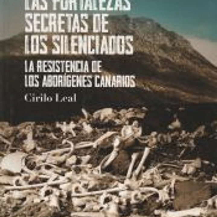 Las fortalezas secretas de los silenciados : la resistencia de los aborígenes canarios 1