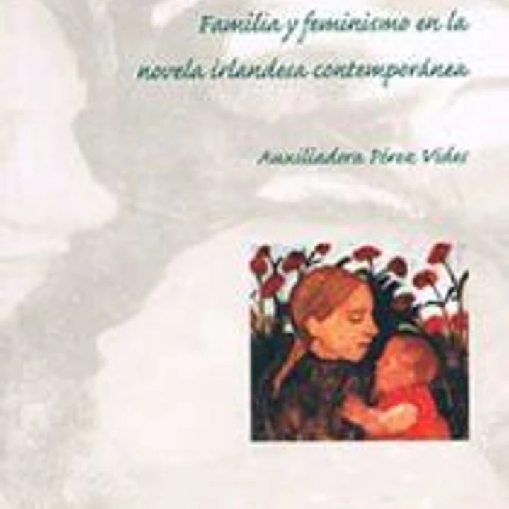 Sólo ellas : familia y feminismo en la novela irlandesa contemporánea 1