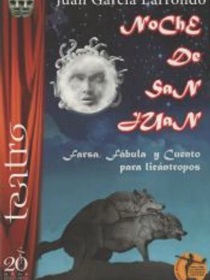 NOCHE DE SAN JUAN . FARSA, FABULA Y CUENTO PARA LICANTROPOS
