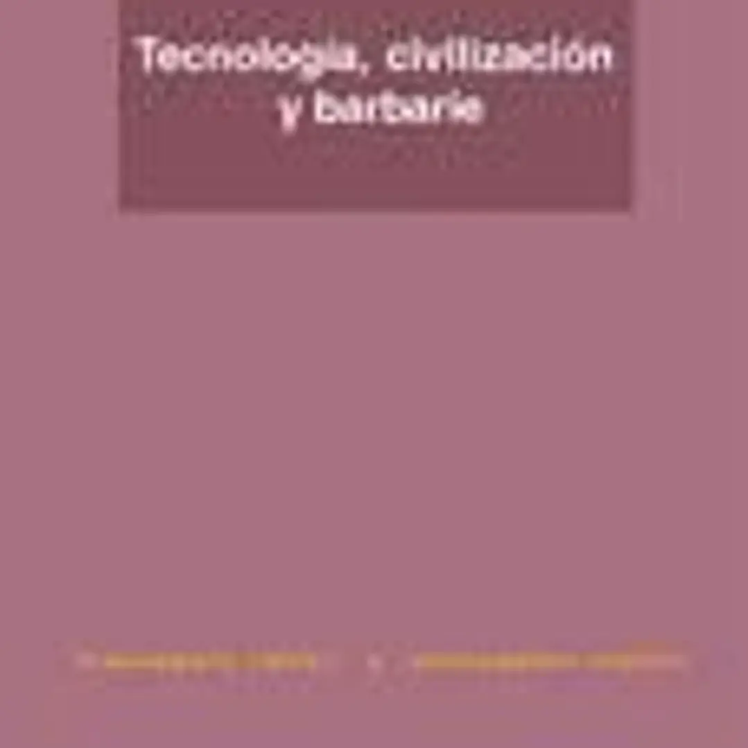 Tecnología, civilización y barbarie 1