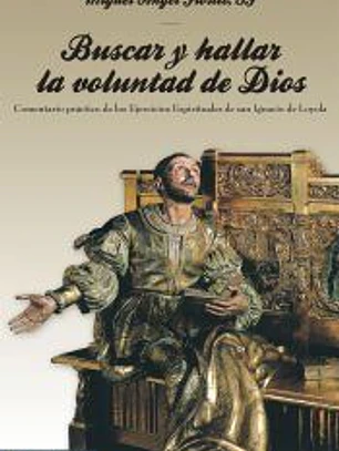 Buscar y hallar la voluntad de Dios: comentario prático de los ejercicios espirituales de san Ignacio de Loyola