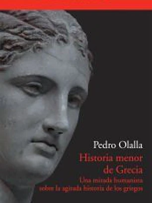 Historia menor de Grecia: una mirada humanista sobre la agitada historia de los griegos