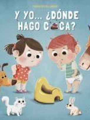 Y yo... ¿dónde hago caca?