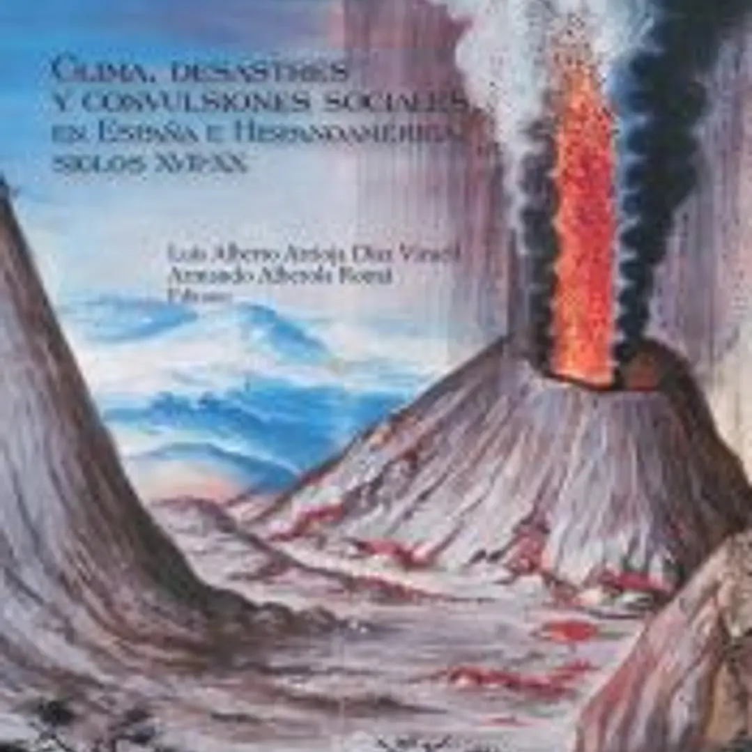 Clima, desastres y convulsiones sociales en España e Hispanoamérica, siglos XVII-XX 1