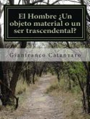 El Hombre ¿Un Objeto Material O Un Ser Trascendental?