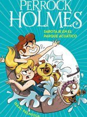 Sabotaje en el parque acuático (Serie Perrock Holmes 14)