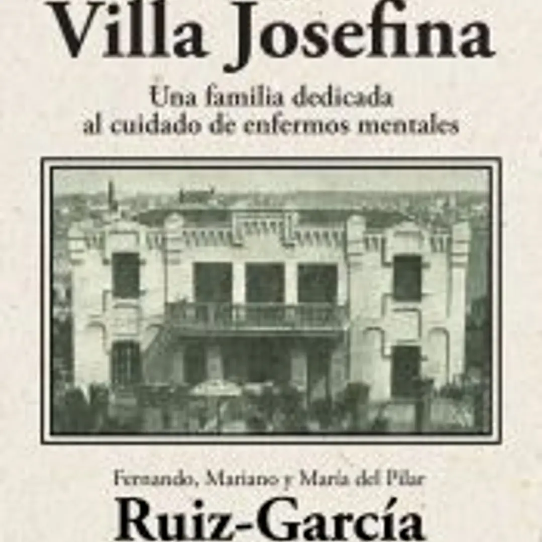 La saga de Villa Josefina. Una familia dedicada al cuidado de enfermos mentales 1