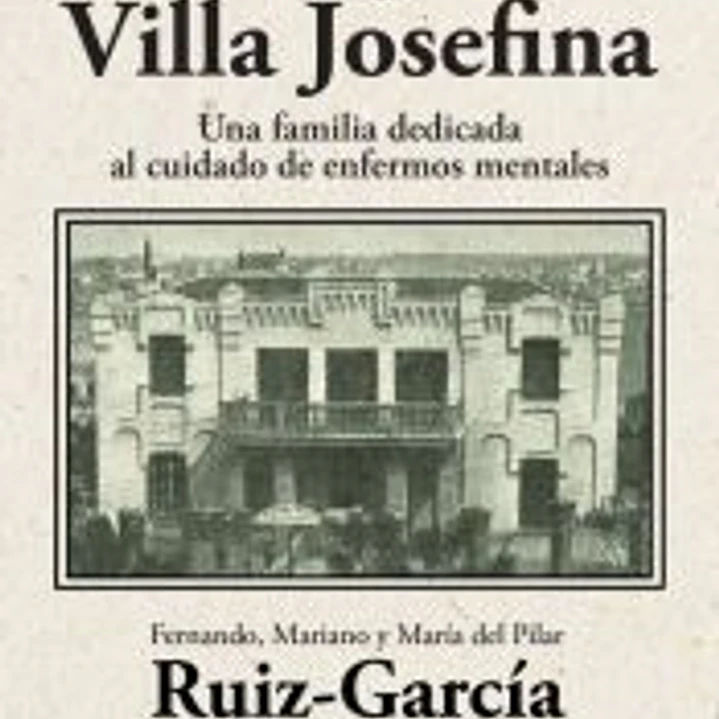 La saga de Villa Josefina. Una familia dedicada al cuidado de enfermos mentales 1