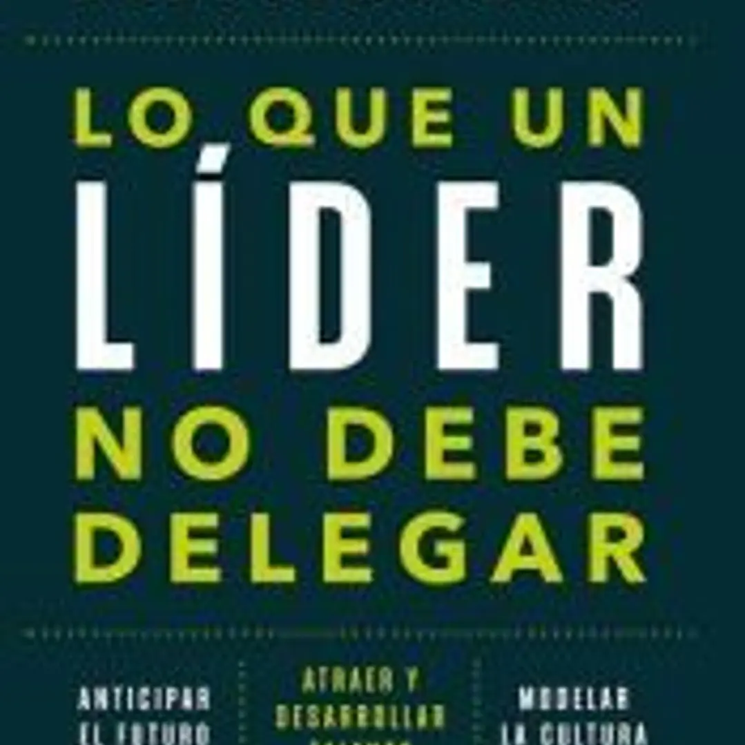 Lo que un lider no debe delegar 1