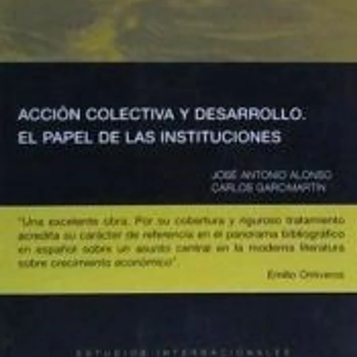 Acción colectiva y desarrollo : el papel de las instituciones 1