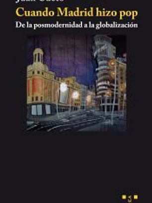 CUANDO MADRID HIZO POP DE LA POSMODERNIDAD A LA GLOBALIZACIO
