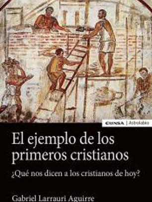 El ejemplo de los primeros cristianos: ¿Qué nos dicen a los cristianos de hoy?
