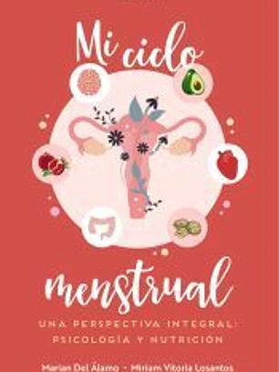 Mi ciclo menstrual. Una perspectiva integral: psicología y nutrición