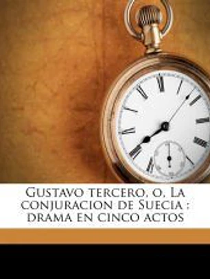 Gustavo tercero, o, La conjuracion de Suecia
