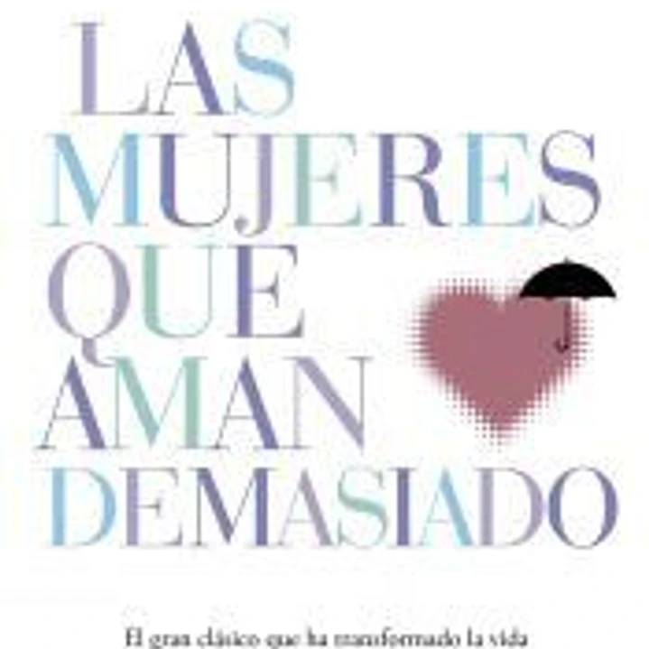 Las mujeres que aman demasiado: El best seller que ha ayudado a millones de mujeres 1