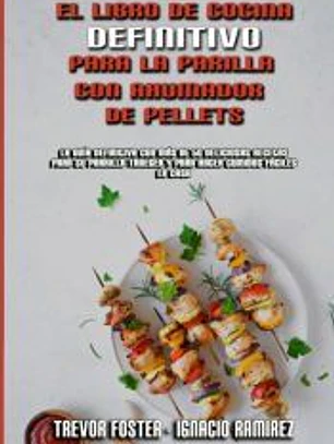 El Libro De Cocina Definitivo Para La Parrilla Con Ahumador De Pellets