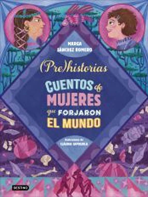 Prehistorias. Cuentos de mujeres que forjaron el mundo